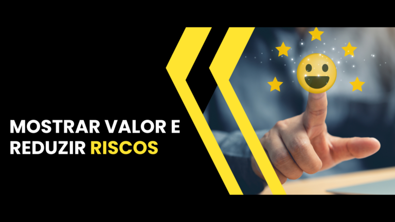 mostrar valor e reduzir riscos.