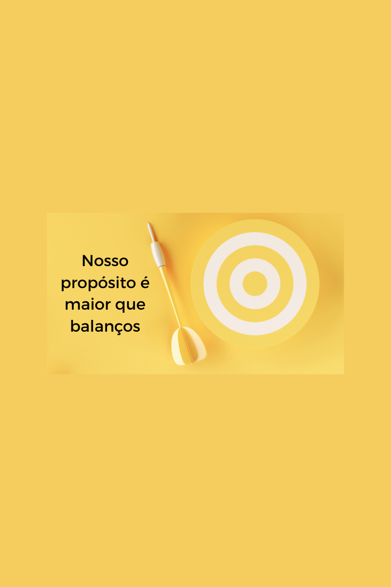 Nosso propósito é maior que balanços
